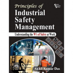 Principles of Industrial Safety Management: Understanding the Ws of Safety at Work