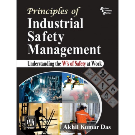 Principles of Industrial Safety Management: Understanding the Ws of Safety at Work