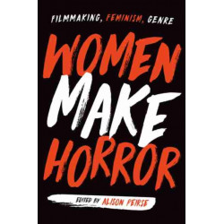 Women Make Horror: Filmmaking, Feminism, Genre