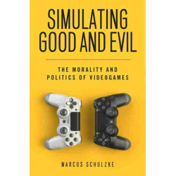 Simulating Good and Evil: The Morality and Politics of Videogames