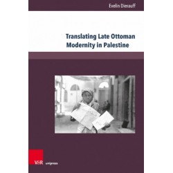 Translating Late Ottoman Modernity in Palestine: Debates on Ethno-Confessional Relations and Identity in the Arab Palestinian Newspaper Filastin (1911–1914)