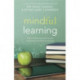 Mindful Learning: Reduce Stress and Improve Brain Performance for Effective Learning