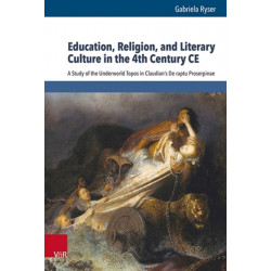 Education, Religion, and Literary Culture in the 4th Century CE: A Study of the Underworld Topos in Claudian's De raptu Proserpinae