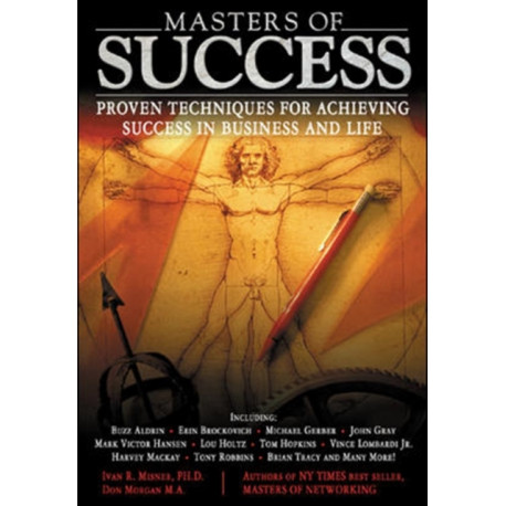 Masters of Success : Proven Techniques for Achieving Success in Business and Life