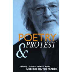 Poetry And Protest: A Dennis Brutus Reader