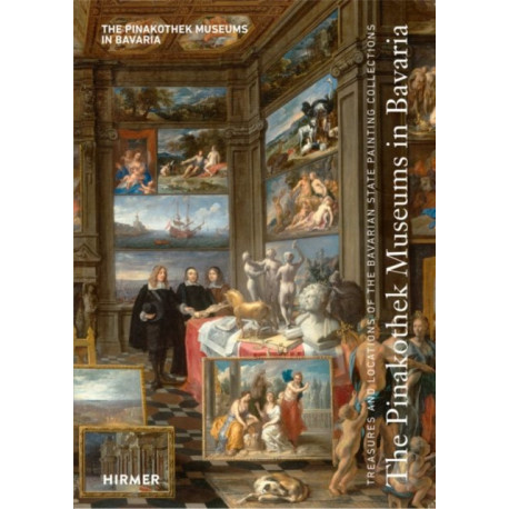 The Pinakothek Museums in Bavaria: Treasures and Locations of the Bavarian State Painting Collections