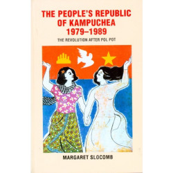 The People's Republic of Kampuchea, 1979-1989: The Revolution After Pol Pot