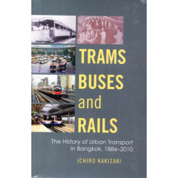 Trams, Buses, and Rails: The History of Urban Transport in Bangkok, 1886-2010
