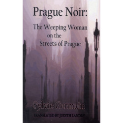 Prague Noir: the Weeping Woman on the Streets of Prague