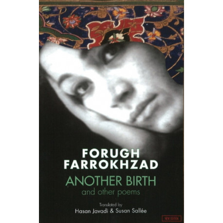 Forugh Farrokhzad: Another Birth & Other Poems: Revised Edition