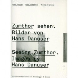 Seeing Zumthor--Images by Hans Danuser: Reflections on Architecture and Photography