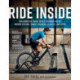 Ride Inside: The Essential Guide to Get the Most Out of Indoor Cycling, Smart Trainers, Classes, and Apps