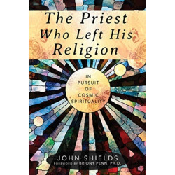 The Priest Who Left His Religion: In Pursuit of Cosmic Spirituality