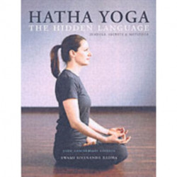 Hatha Yoga: the Hidden Language: Symbols Secrets and Metaphors