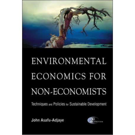 Environmental Economics For Non-economists: Techniques And Policies For Sustainable Development (2nd Edition)