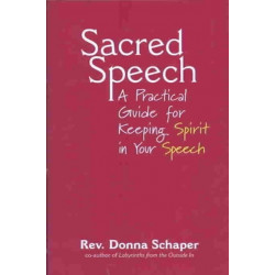 Sacred Speech: A Practical Guide for Keeping Spirit in Your Speech