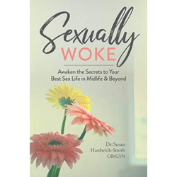 Sexually Woke: Awaken the Secrets to Your Best Sex Life in Midlife & Beyond
