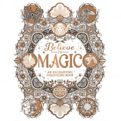 Believe in Magic: An Enchanting Colouring Book