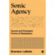 Sonic Agency: Sound and Emergent Forms of Resistance