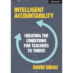 Intelligent Accountability: Creating the conditions for teachers to thrive