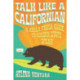 Talk Like a Californian: A Hella Fresh Guide to Golden State Speak