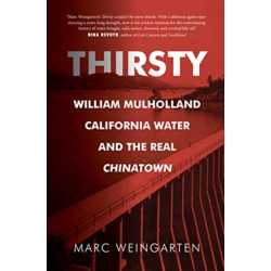 Thirsty: William Mulholland, California Water, and the Real Chinatown