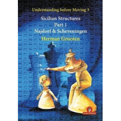 Understanding Before Moving 3 - Sicilian Structures - Part 1: Najdorf & Scheveningen