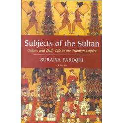 Subjects of the Sultan: Culture and Daily Life in the Ottoman Empire