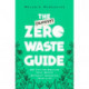 The (Almost) Zero-Waste Guide: 100+ Tips for Reducing Your Waste Without Changing Your Life