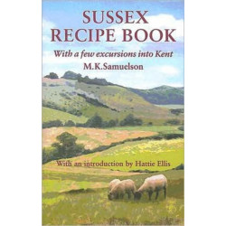 Sussex Recipe Book: With a Few Excursions into Kent