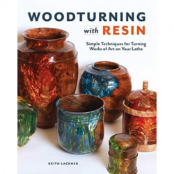 Woodturning with Resin: Techniques & Projects for Turning Works of Art