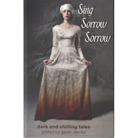 Sing, Sorrow, Sorrow: Dark and Chilling Tales