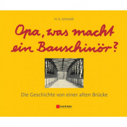 Opa, was macht ein Bauschinor?: Die Geschichte von einer alten Brucke