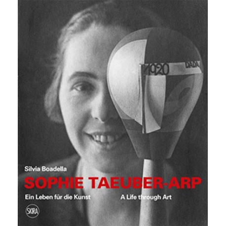 Sophie Taeuber-Arp (bilingual edition): A Life through Art / Ein Leben fur die Kunst