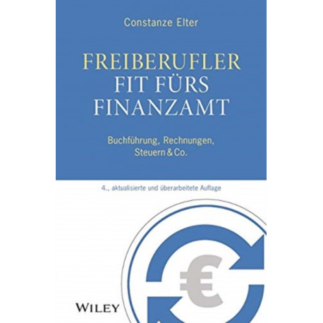 Freiberufler - Fit furs Finanzamt: Buchfuhrung, Rechnungen, Steuern & Co.