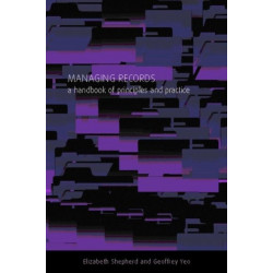 Managing Records: A Handbook of Principles and Practice