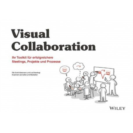 Visuelle Zusammenarbeit: Ihr Toolkit fur erfolgreichere Meetings, Projekte und Prozesse