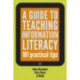 A Guide to Teaching Information Literacy: 101 Tips