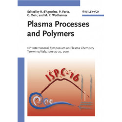 Plasma Processes and Polymers: 16th International Symposium on Plasma Chemistry Taormina, Italy June 22-27, 2003