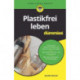 Plastikfrei leben fur Dummies