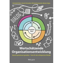 Wertschatzende Organisationsentwicklung: Zukunft gemeinsam gestalten - Tools fur den erfolgreichen Wandel