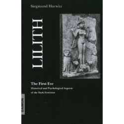 Lilith - The First Eve: Historical & Psychological Aspects of the Dark Feminine