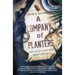 A Company of Planters: Confessional of a Colonial Rubber Planter in 1950s Malaya