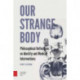 Our Strange Body: Philosophical Reflections on Identity and Medical Interventions