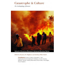 Catastrophe & Culture: The Anthropology of Disaster