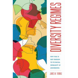 Diversity Regimes: Why Talk Is not Enough to Fix Racial Inequality at Universities