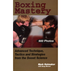 Boxing Mastery: Advanced Technique, Tactics, and Strategies from the Sweet Science