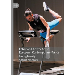 Labor and Aesthetics in European Contemporary Dance: Dancing Precarity