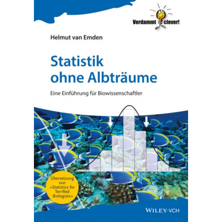 Statistik ohne Albtraume: Eine Einfuhrung fur Biowissenschaftler