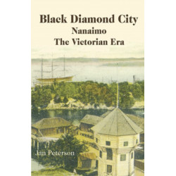 Black Diamond City: Nanaimo -- The Victorian Era